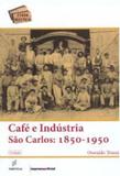 Cafe e industria - sao carlos 1850-1950 - Edufscar