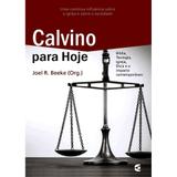 Calvino para Hoje - Joel R. Beeke - Cultura cristã