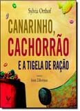 Canarinho, Cachorrão e a Tigela de Ração - Alfaguara - grupo cia das letras