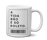 Caneca A Vida Não É Só Boleto - Custom21