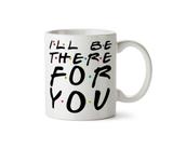 Caneca Friends - Ill Be There For You