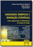 Capacidades Dinâmicas e Renovação Estratégica - Como Organizações se Reinventam ao Longo do Tempo - Jurua