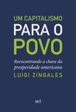 Capitalismo para o povo, um - reencontrando a chave da prosperidade americana - Bei editora