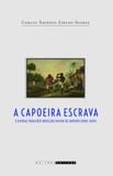 Capoeira escrava e outras tradições rebeldes no Rio de Janeiro (1808 - 1850) - Editora unicamp