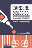 Cárcere Biológico: Novas Formas de Punição na Sociedade Tecnológica - Editora dplácido