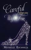 Careful What You Wish For - Limitless publishing