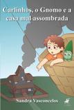 Carlinhos, o gnomo e a casa mal-assombrada - Editora viseu
