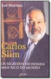 Carlos slim: segredos do homem mais rico do mundo - Prumo