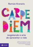 Carpe diem - Resgatando a arte de aproveitar a vida