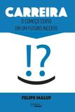 Carreira - o Começo Certo em um Futuro Incerto - Integrare