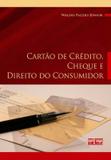 Cartão De Crédito, Cheque E Direito Do Consumidor: Legislação, Doutrina E Jurisprudência