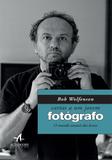 Cartas a um jovem fotógrafo - o mundo através das lentes - Alta books editora
