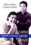 Cartas Entre Amigos - Pe. Fábio de Melo e Gabriel Chalita - Armazem