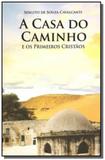 Casa do caminho e os primeiros cristaos, a - Edlecx