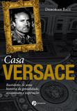Casa Versace - Bastidores de Uma História de Genialidade, Assassinato e Superação