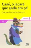Casé, o Jacaré Que Anda Em Pé - Col. Sinal Aberto - Nova Ortografia - Ática