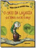 Caso da lagarta que tomou cha de sumico, o - Brinque book