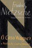 Caso de wagner e nietzsche contra wagner, o - Companhia de bolso (cia das letras objetiva)