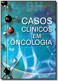 Casos clinicos em oncologia - Editora erica ltda