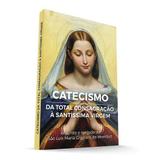 Catecismo da total consagração à santíssima virgem - são luís maria grignion de montfort. - Padre rodrigo maria