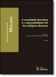 Causalidade Alternativa e a Responsabilidade Civil dos Múltiplos Ofensores, A - Liber ars