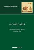 Cavalaria, a: da germania antiga a franca do seculo xii - Unicamp