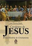 Cavaleiros de jesus: breve historia do cristianismo - Madras
