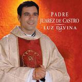 CD Padre Juarez de Castro - Luz Divina - Novodisc
