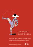 Cego é Aquele que só vê a Bola - Edusp