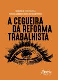 Cegueira da reforma trabalhista, a - Appris