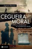 Cegueira moral - A perda da sensibilidade na modernidade líquida