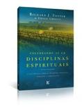 Celebrando as 12 discíplinas espirituais - textos clássicos sobre as disciplinas interiores, exteriores e comunitárias - Editora vida