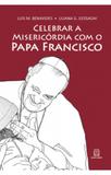 Celebrar a misericórdia com o papa francisco - Editora santuário