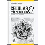 Células e microscopia - princípios e práticas