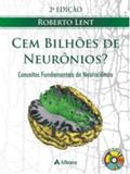 Cem Bilhões De Neurônios Conceitos Fundamentais De Neurociência - Editora atheneu rio