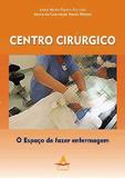 Centro Cirurgico: Espaco De Fazer Enfermagem / Ferreira - Cabral