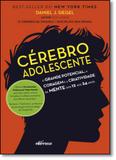 Cérebro Adolescente: O Grande Potencial, a Coragem e a Criatividade da Mente dos 12 Aos 24 Anos - Nversos