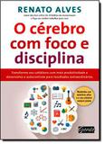 Cerebro Com Foco E Disciplina,O - Transforme Seu Cotidiano Com Mais Produti / Alves - Gente
