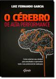 Cerebro De Alta Performance, O - Como Orientar Seu Cerebro Para Resultados / Garcia - Gente