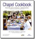 Chapel cookbook receitas para criancas e adolescen - Ideias letras