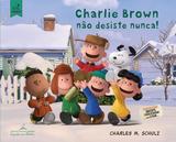 Charlie Brown Nao Desiste Nunca! - Cia das letrinhas