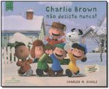 Charlie Brown Não Desiste Nunca - Companhia das letrinhas