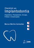 Checklist em Implantodontia - Diagnóstico, Planejamento, Cirurgia, Prótese e Complicações