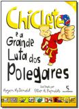 Chiclete e a Grande Luta Dos Polegares - Moderna