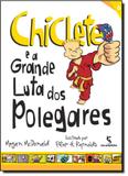 Chiclete e a Grande Luta dos Polegares - Vol.6 - Coleção Chiclete - Salamandra - moderna