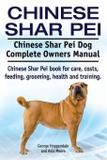 Chinese Shar Pei. Chinese Shar Pei Dog Complete Owners Manual. Chinese Shar Pei book for care, costs, feeding, grooming, health and training. - Internet marketing business