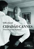 Cidadao Cannes - o Homem por Tras do Festival - Companhia das letras