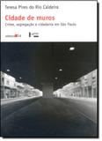 Cidade de Muros: Crime, Segregação e Cidadania Em São Paulo - Editora 34