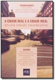 Cidade real e a cidade ideal, a: em uma reflexao t - Del rey