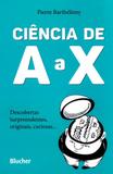 Ciência de A A X. Descobertas Surpreendentes, Originais, Curiosas... - Edgard blücher